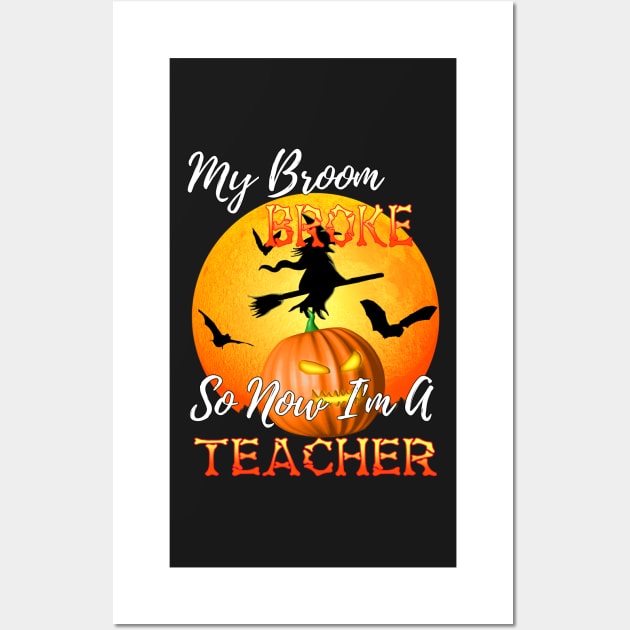 My Broom Broke So Now I Am A Teacher Halloween Wall Art by Packrat